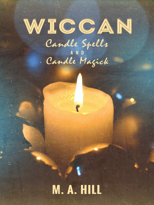 Title details for Wiccan Candle Spells and Candle Magick by M. A. Hill - Available